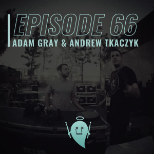 66: Adam Gray & Andrew Tkaczyk