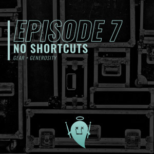 7: No Shortcuts (Gear + Generosity)