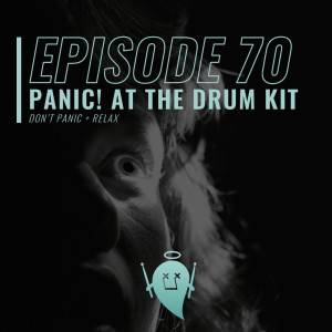 70: Panic! At The Drum Kit (Don’t Panic + Relax)