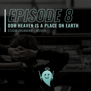 8: Ooh Heaven Is a Place On Earth (Studio Drumming + Heaven)