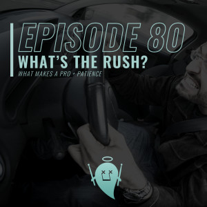 80: What’s the Rush? (What Makes a Pro? + Patience)