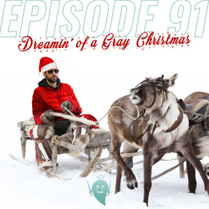 91: Dreamin’ of a Gray Christmas (with Adam Gray)