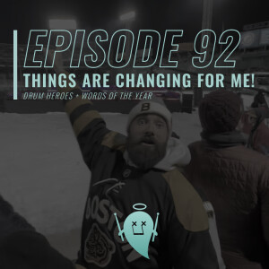 92: Things Are Changing For Me! (Drum Heroes + Words of the Year)