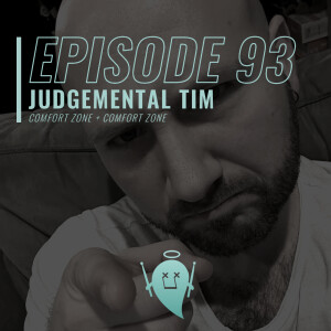 93: Judgemental Tim (Comfort Zone + Comfort Zone)