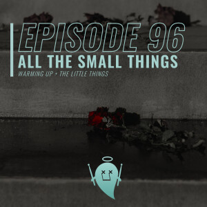 96: All The Small Things (Warming Up + The Little Things)