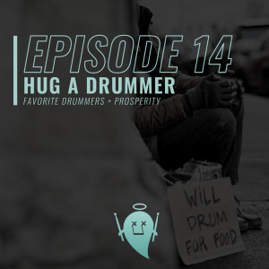 14: Hug a Drummer (Favorite Drummers + Prosperity)