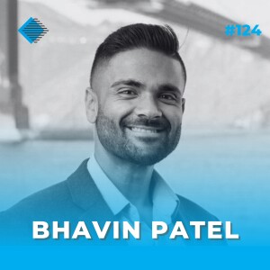 #124 - Creating a ‘Digital First‘ Organization with Bhavin Patel