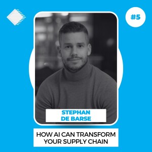 #5 - How AI can transform your supply chain with Stephan de Barse