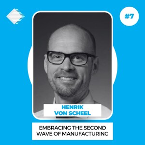 #7 - Henrik von Scheel: Embracing the Second Wave of Manufacturing (Industry 4.0)