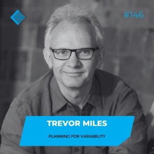 #146 - Planning for Variability with Trevor Miles