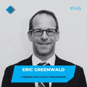 #145 - Cybersecurity Policy Progression with Eric Greenwald of Finite State