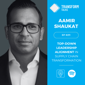 #211 - Top-Down Leadership Alignment in Supply Chain Transformation with Aamir Shaukat