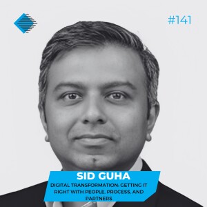 #141 - Digital Transformation: Getting it Right With People, Process, and Partners with Sid Guha of Tada Cognitive Solutions