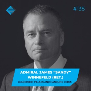 #138 - Leadership Pillars and Handling Crisis with Admiral James “Sandy” Winnefeld (Ret.)