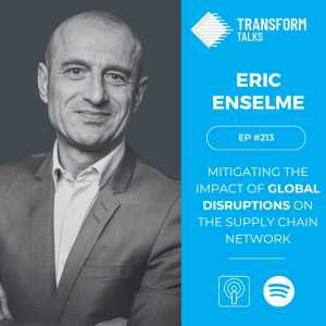 #213 - Mitigating the Impact of Global Disruptions on the Supply Chain Network with Eric Enselme