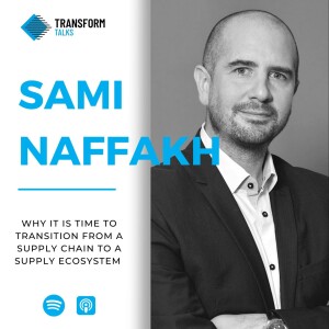 #171 - Sami Naffakh on why it is time to transition from a Supply Chain to a Supply Ecosystem