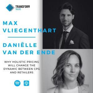 #172 - Max Vliegenthart and Daniëlle van der Ende on why holistic pricing will change the dynamic between CPG and retailers