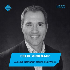 #150 -  Aligning Internally Before Innovating with Felix Vicknair of Kenco Group
