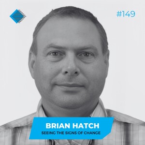 #149 - Seeing the Signs of Change with Brian Hatch of Flowserve Corporation