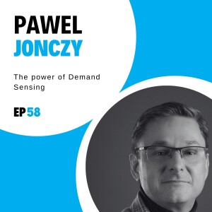 #58 - The power of Demand Sensing with Pawel Jonczy