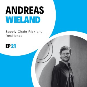 #21 - Supply Chain Risk and Resilience with Andreas Wieland