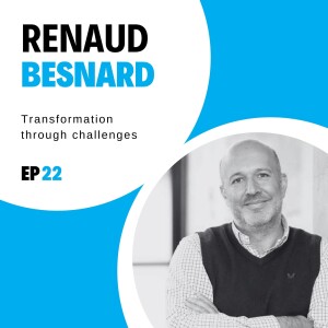 #22 - Transformation through challenges with Renaud Besnard