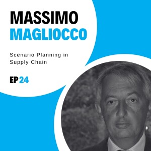 #24 - Scenario Planning in Supply Chain with Massimo Magliocco