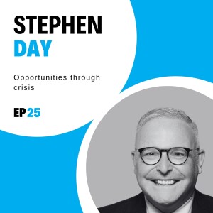 #25 - Opportunities through crisis with Stephen Day