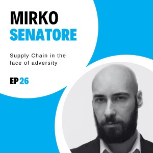 #26 - Supply Chain in the face of adversity with Mirko Senatore