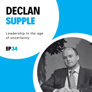 #34 - Leadership in the age of uncertainty with Declan Supple