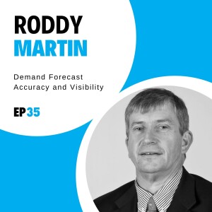 #35 - Demand Forecast Accuracy and Visibility with Roddy Martin