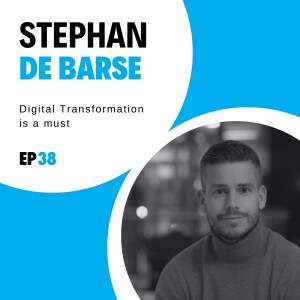 #38 - Digital Transformation is a must with Stephan de Barse