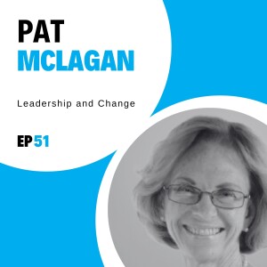 #51 - Leadership and Change with Pat McLagan