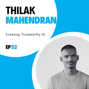 #52 - Creating Trustworthy AI with Thilak Mahendran