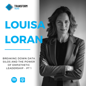 #167 - Louisa Loran on how Google is breaking down data silos and the power of empathetic leadership - Pt 1