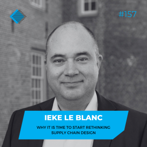 #157 - Why it is time to start rethinking supply chain design with Ieke le Blanc