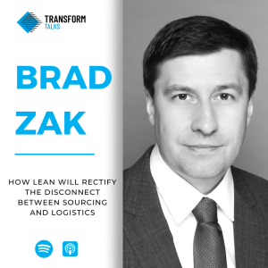 #170 - Brad Zak on how lean transformation work helps rectify the disconnect between sourcing and logistics