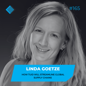 #165 - Linda Goetze on how TUID will streamline global supply chains