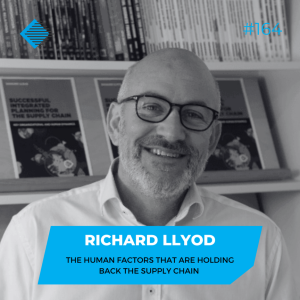 #164 - Richard Lloyd on the human factors that are holding back the supply chain