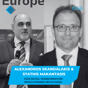 #158 - How Digital Transformation Revolutionised Delta Foods with Alexandros Skandalakis and Stathis Makantasis