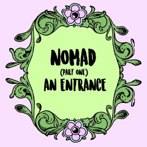 Nomad (Part 1): An Entrance