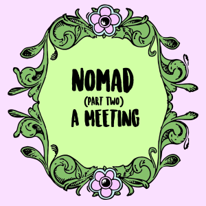 Nomad (Part 2): A Meeting