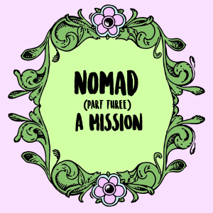 Nomad (Part 3): A Mission