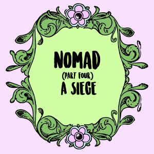 Nomad (Part 4): A Siege