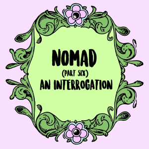 Nomad (Part 6): An Interrogation