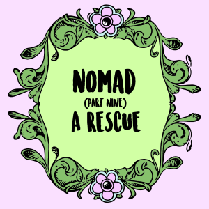 Nomad (Part 9): A Rescue
