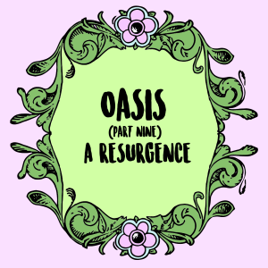 Oasis (Part 9): A Resurgence
