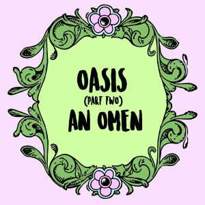 Oasis (Part 2): An Omen