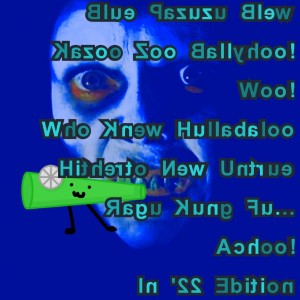 2022-09-26 (Blue Pazuzu Blew Kazoo Zoo Ballyhoo! Woo! Who Knew Hullabaloo Hitherto New Untrue Ragu Kung Fu… Achoo! In ’22 Edition)
