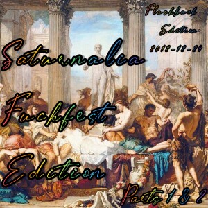 2022-12-19 (Flashback Edition: 2012-12-24 & 25 (Saturnalia Fuckfest Edition Pts. 1 & 2))